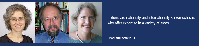Fellows are nationally and internationally known scholars who offer expertise in a variety of areas