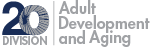 Division 20: Adult Development and Aging Division 20: Adult Development and Aging
