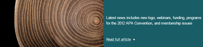 Latest+news+includes+new+logo%2c+webinars%2c+funding%2c+programs+for+the+2012+APA+Convention%2c+and+membership+issues