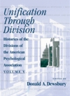 Unification Through Division: Histories of the Divisions of the American Psychological Association, Volume V
