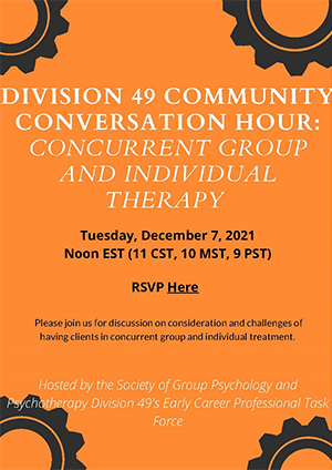Conversation hour: Concurrent group and individual therapy. Tuesday, December 7, 2021, at 12 p.m. EST (11 a.m. CST, 10 a.m. MST, 9 a.m. PST). RSVP online. Please join us for a discussion on consideration and challenges of having clients in concurrent group and individual treatment.