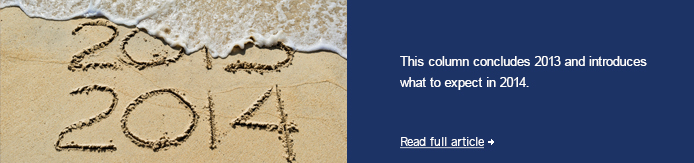 This column concludes 2013 and introduces what to expect in 2014.