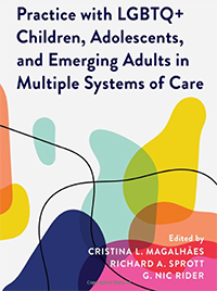 Book cover: Mental Health Practice with LGBTQ+ Children, Adolescents, and Emerging Adults in Multiple Systems of Care 